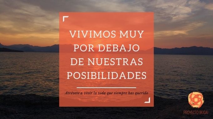 Vivimos muy por debajo de nuestras posibilidades