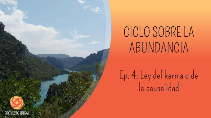 capitulo 69 ciclo vivir en abundancia ley del karma o de la causalidad podcast proyecto ikigai